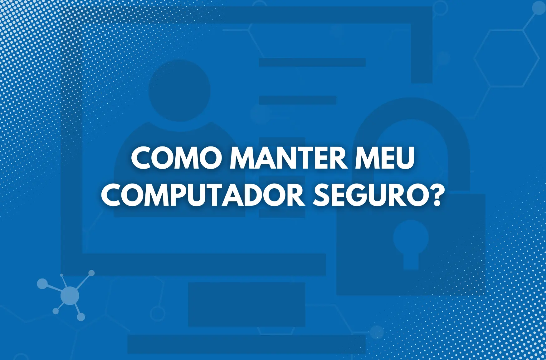 Como manter meu computador seguro?