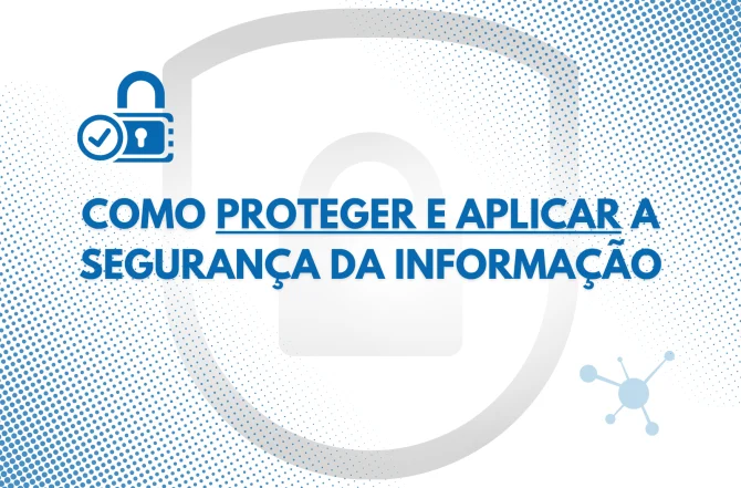 Como proteger e aplicar a segurança da informação