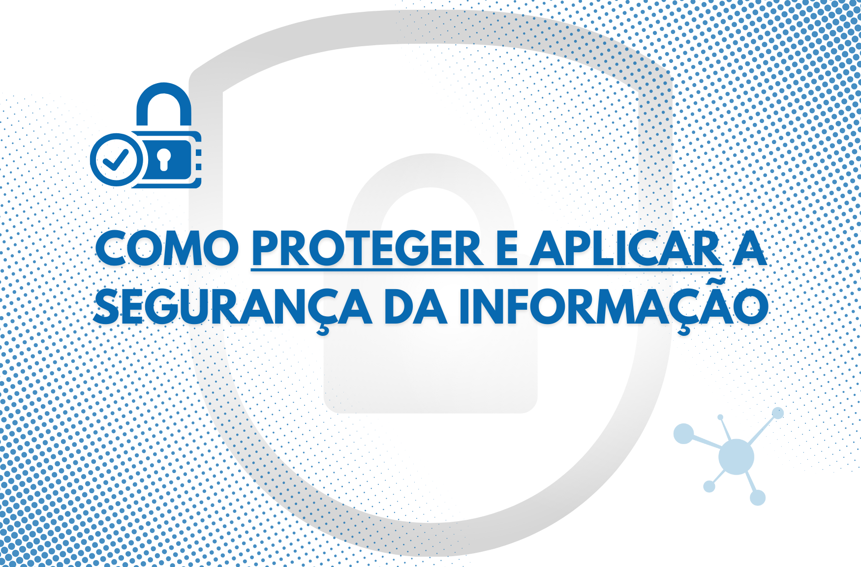 Como proteger e aplicar a segurança da informação?