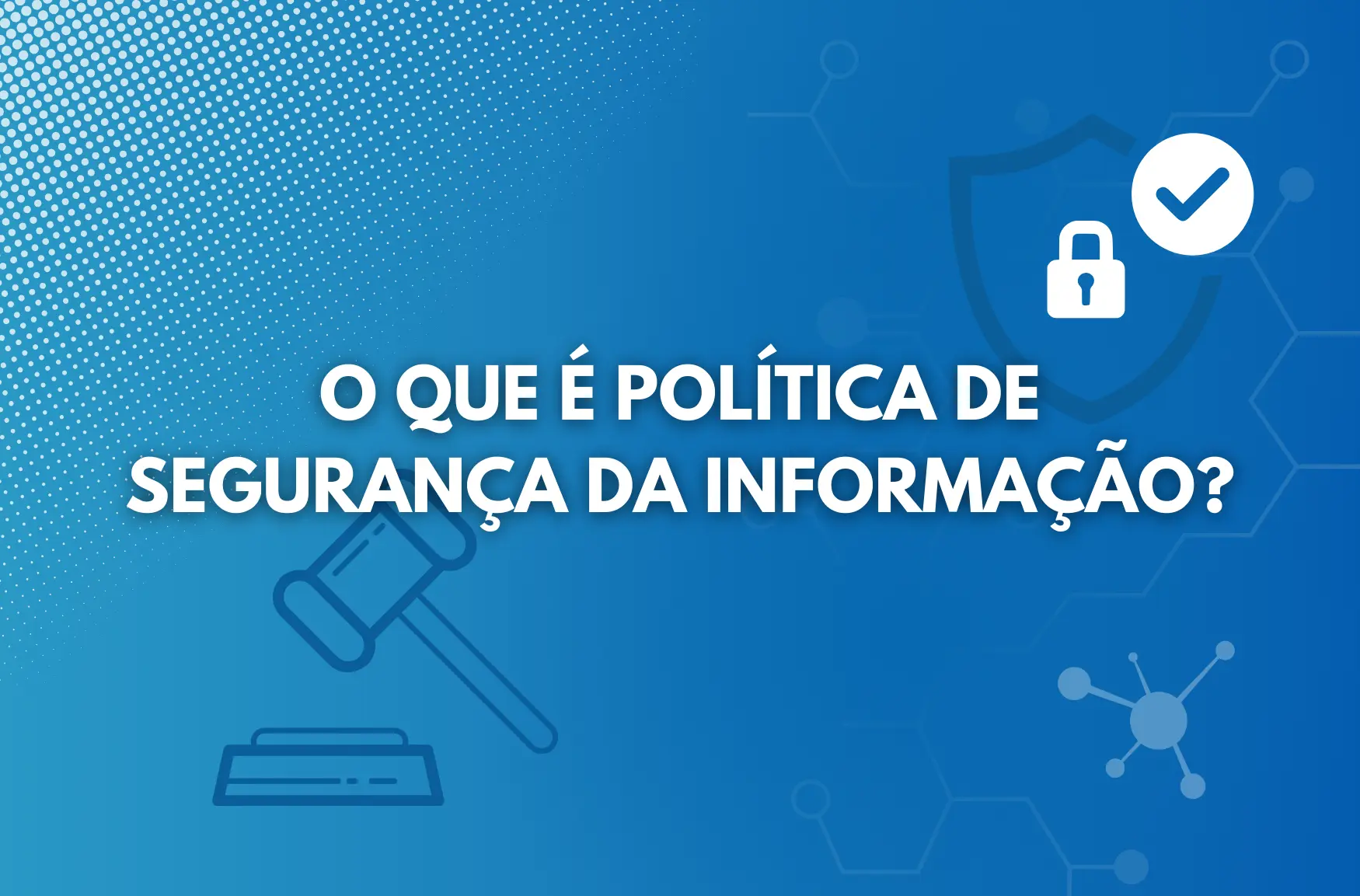 O que é política de segurança da informação?