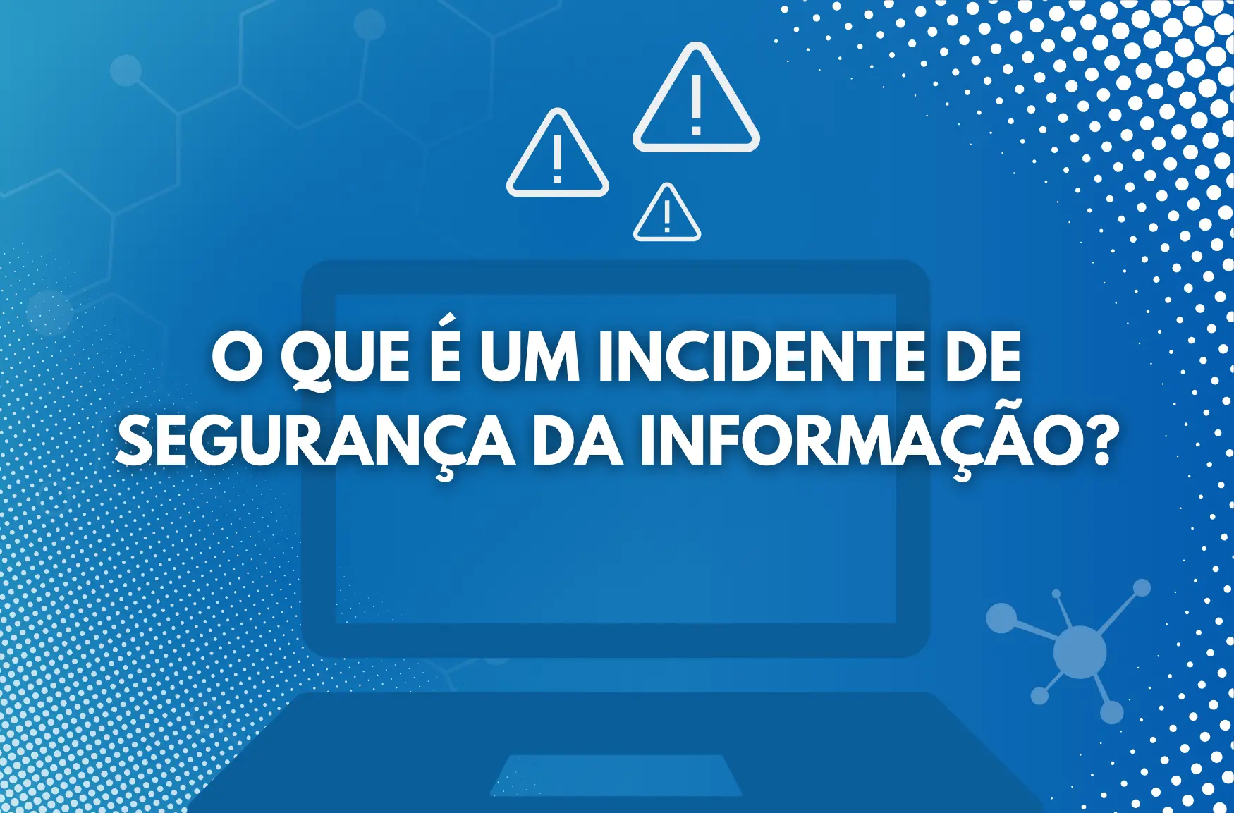 O que é um incidente de segurança da informação?