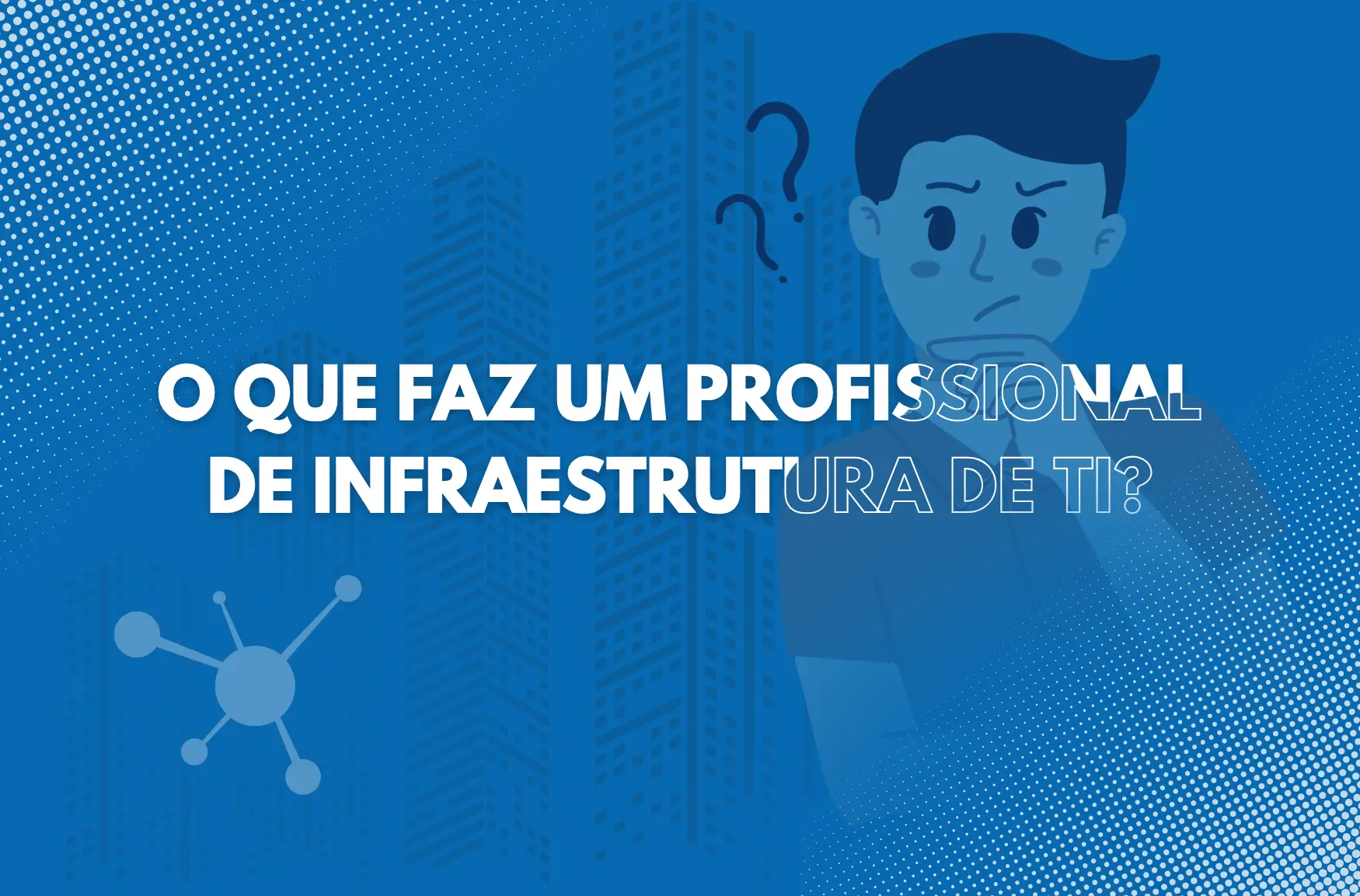 O que faz um profissional de infraestrutura de TI?