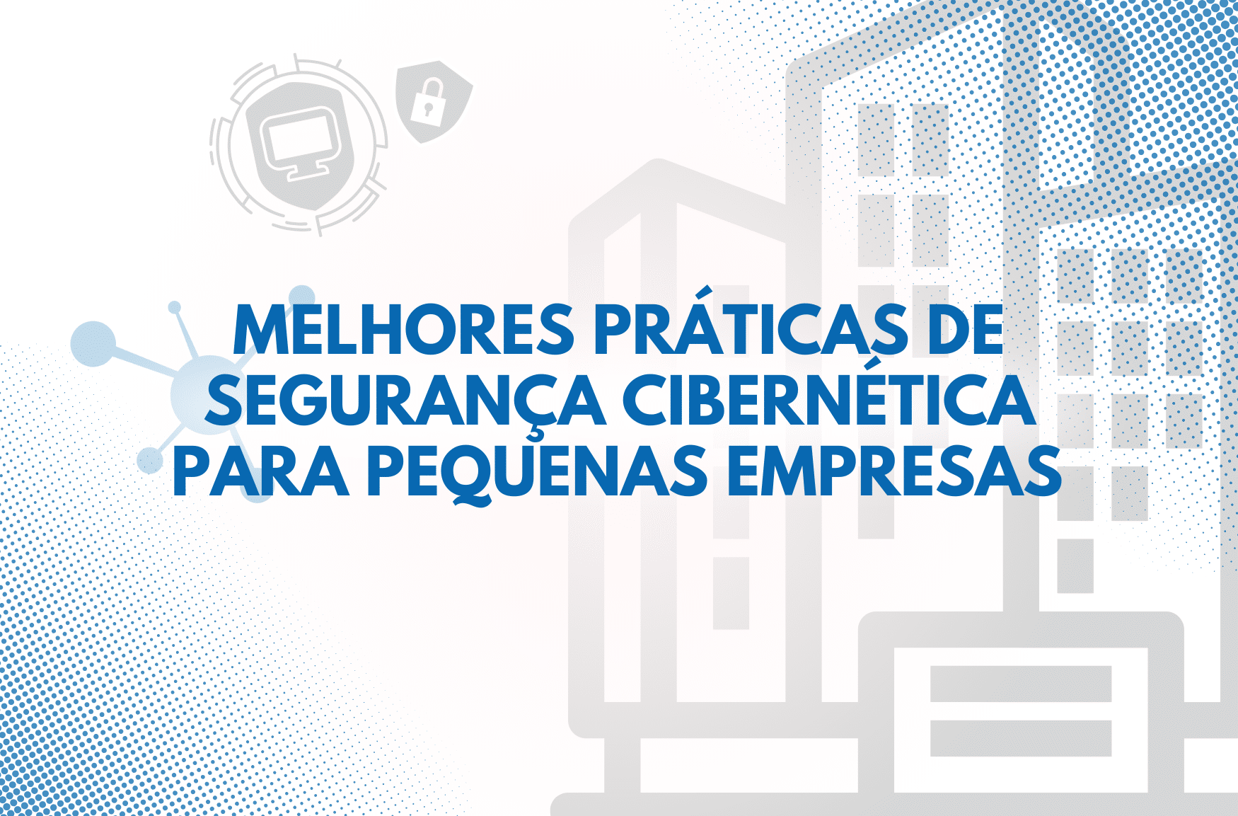 Melhores práticas de segurança cibernética para pequenas empresas