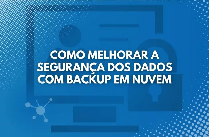 Como melhorar a segurança dos dados com backup em nuvem