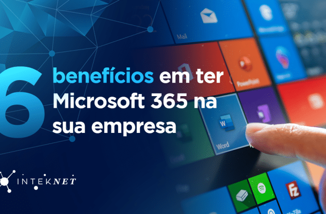 6 benefícios em ter Microsoft 365 na sua empresa