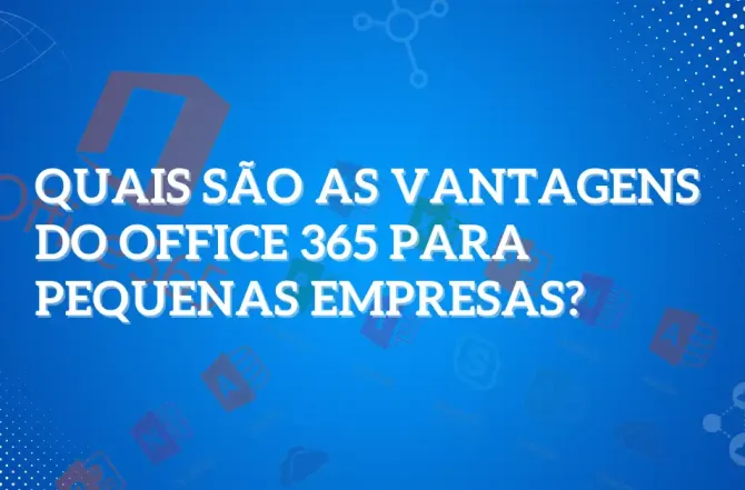 Quais são as vantagens do Office 365 para pequenas empresas?