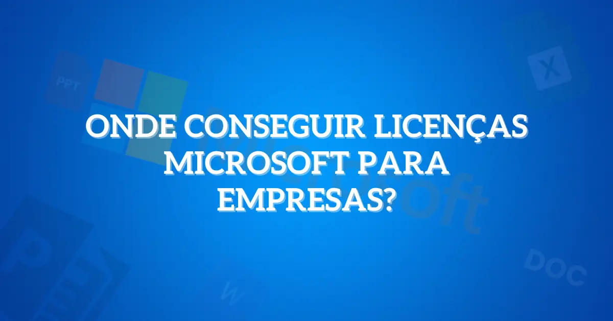 Onde conseguir licenças Microsoft para empresas