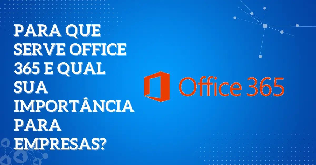 Para que serve Office 365 e qual sua importância para empresas