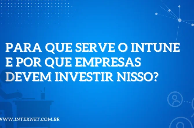 Para que serve o Intune e por que empresas devem investir nisso?