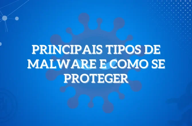 7 principais tipos de malware e como se proteger