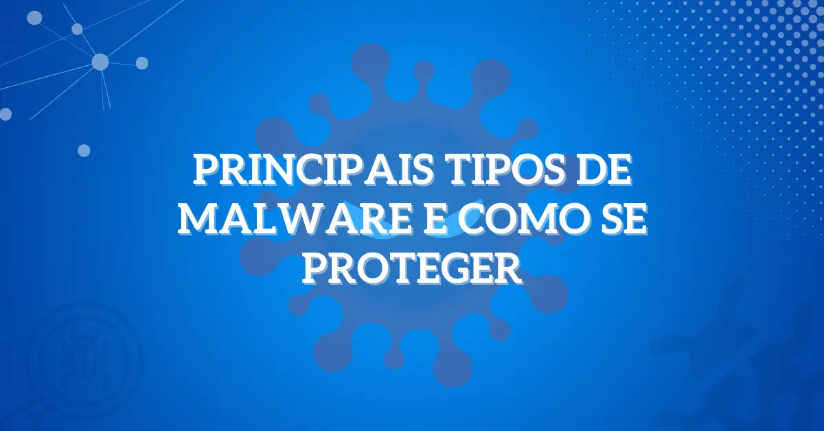 Principais tipos de malware e como se proteger